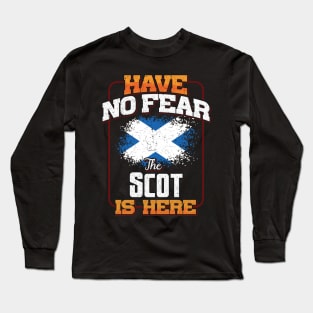 Scottish Flag  Have No Fear The Scot Is Here - Gift for Scottish From Scotland Long Sleeve T-Shirt